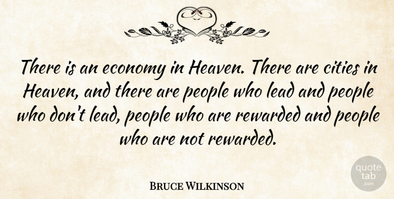 Bruce Wilkinson Quote About Cities, People, Rewarded: There Is An Economy In...