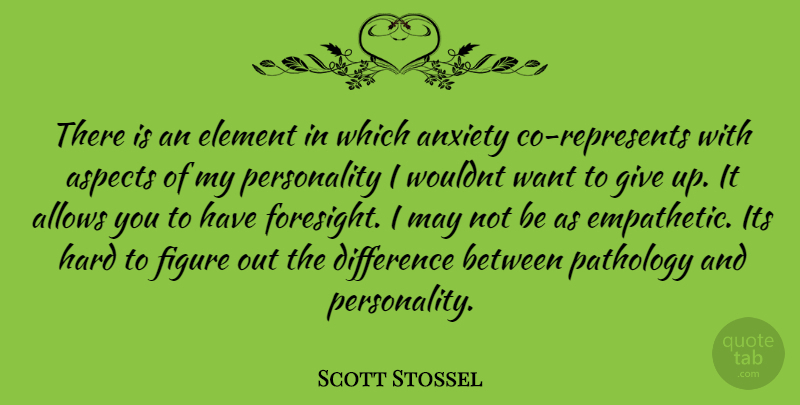 Scott Stossel Quote About Giving Up, Differences, Personality: There Is An Element In...