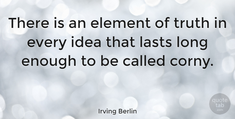 Irving Berlin Quote About Funny, Truth, Ideas: There Is An Element Of...
