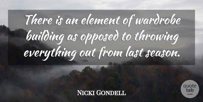 Nicki Gondell Quote About Building, Element, Last, Opposed, Throwing: There Is An Element Of...