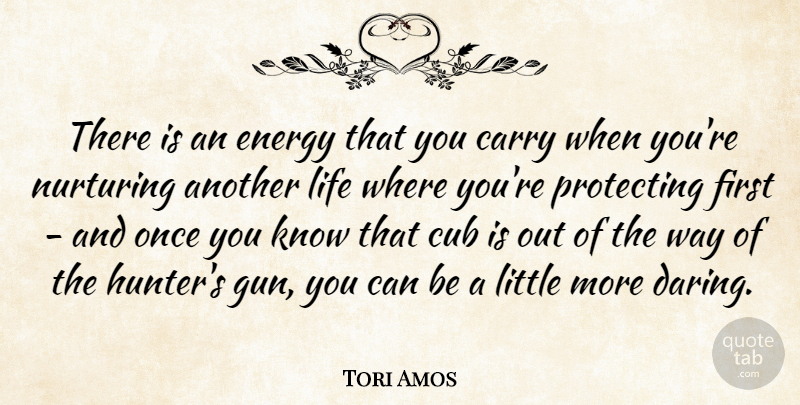 Tori Amos Quote About Gun, Hunters, Littles: There Is An Energy That...