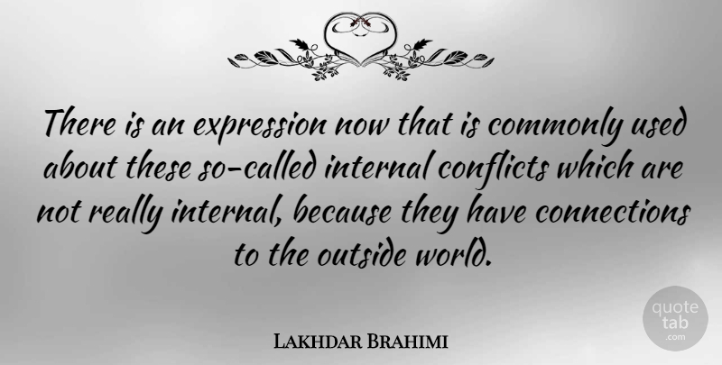 Lakhdar Brahimi Quote About Commonly, Conflicts, Internal: There Is An Expression Now...