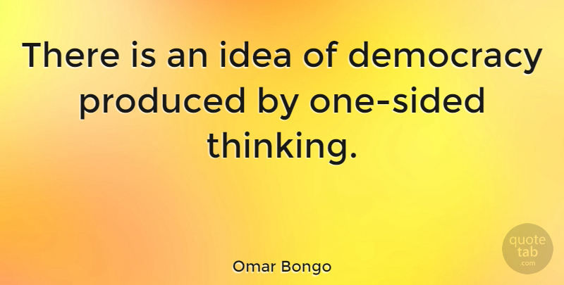 Omar Bongo Quote About Thinking, Ideas, Democracy: There Is An Idea Of...