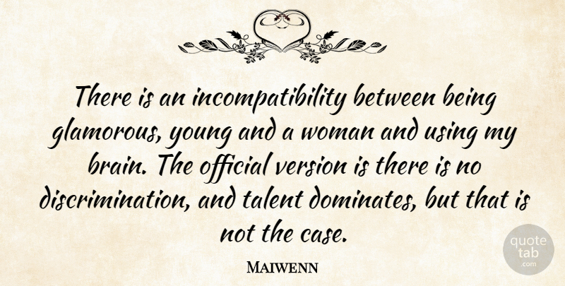 Maiwenn Quote About Official, Using, Version: There Is An Incompatibility Between...