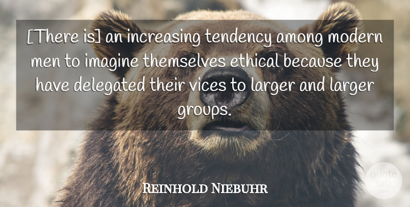 Reinhold Niebuhr Quote About Men, Vices, Groups: There Is An Increasing Tendency...