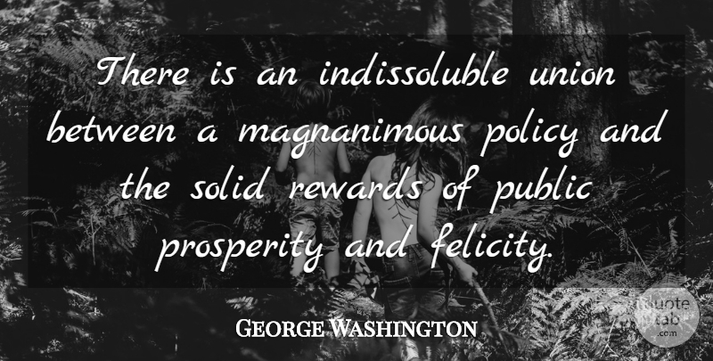 George Washington Quote About Unions, Politics, Rewards: There Is An Indissoluble Union...