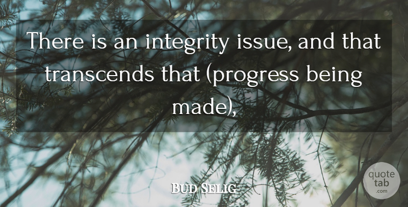 Bud Selig Quote About Integrity, Transcends: There Is An Integrity Issue...