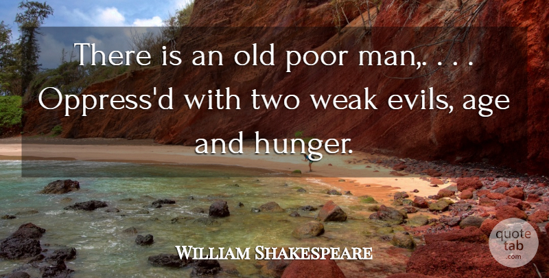 William Shakespeare Quote About Men, Two, Evil: There Is An Old Poor...