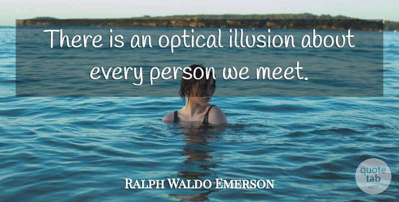 Ralph Waldo Emerson Quote About Optical Illusions, Transcendentalism, Illusion: There Is An Optical Illusion...