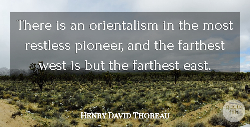 Henry David Thoreau Quote About East, Orientalism, West: There Is An Orientalism In...