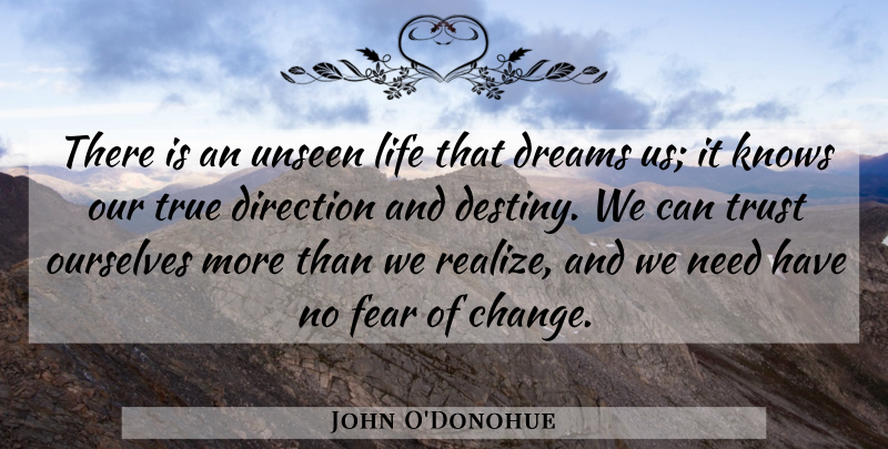 John O'Donohue Quote About Dream, Destiny, Needs: There Is An Unseen Life...