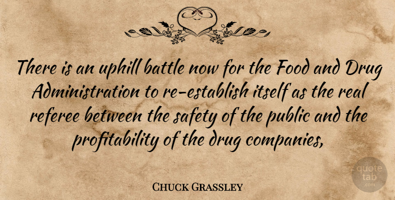Chuck Grassley Quote About Battle, Food, Itself, Public, Referee: There Is An Uphill Battle...