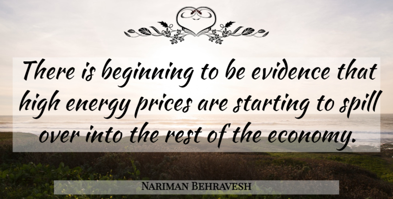 Nariman Behravesh Quote About Beginning, Energy, Evidence, High, Prices: There Is Beginning To Be...