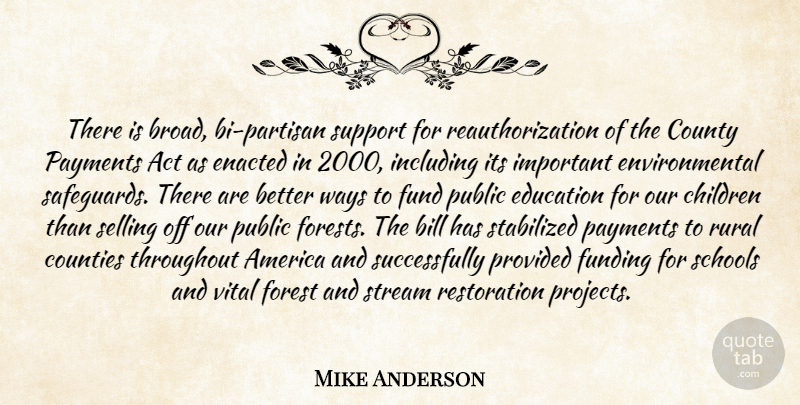 Mike Anderson Quote About Act, America, Bill, Children, Counties: There Is Broad Bi Partisan...