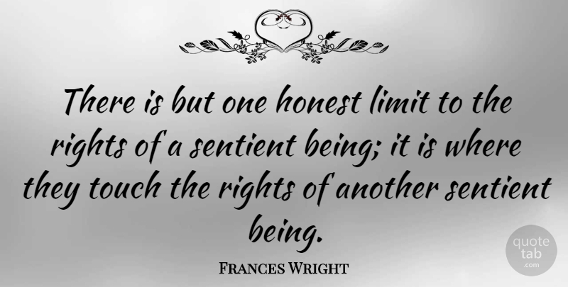 Frances Wright Quote About Rights, Limits, Honest: There Is But One Honest...