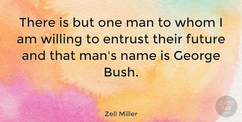 Zell Miller Quote About Future, George, Man, Whom: There Is But One Man...