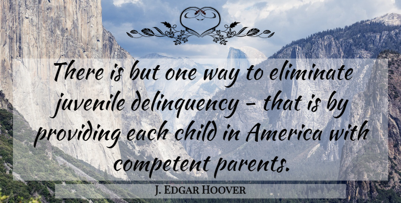J. Edgar Hoover Quote About Children, America, Parent: There Is But One Way...