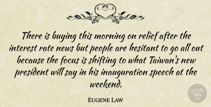 Eugene Law Quote About Buying, Focus, Hesitant, Interest, Morning: There Is Buying This Morning...