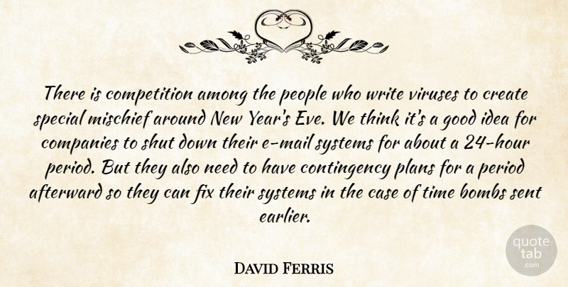 David Ferris Quote About Among, Bombs, Case, Companies, Competition: There Is Competition Among The...