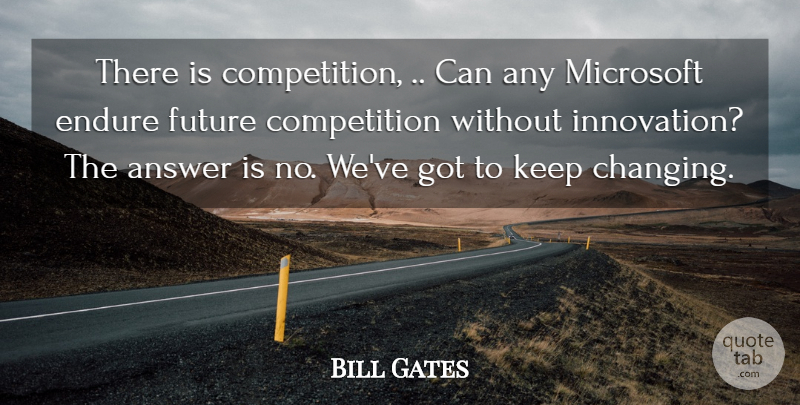 Bill Gates Quote About Innovation, Competition, Answers: There Is Competition Can Any...