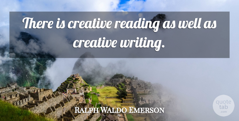 Ralph Waldo Emerson Quote About Education, Reading, Writing: There Is Creative Reading As...