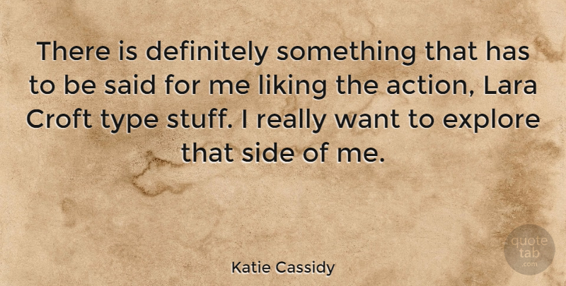 Katie Cassidy Quote About Want, Stuff, Sides: There Is Definitely Something That...