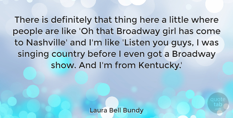 Laura Bell Bundy Quote About Broadway, Country, Definitely, People: There Is Definitely That Thing...