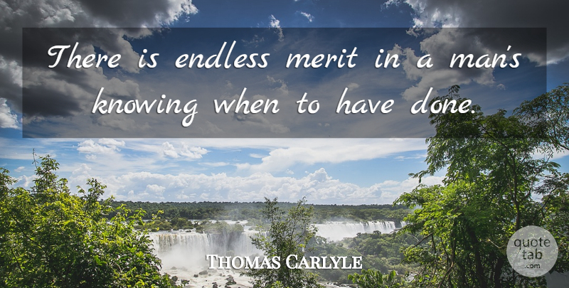 Thomas Carlyle Quote About Men, Knowing, Merit: There Is Endless Merit In...