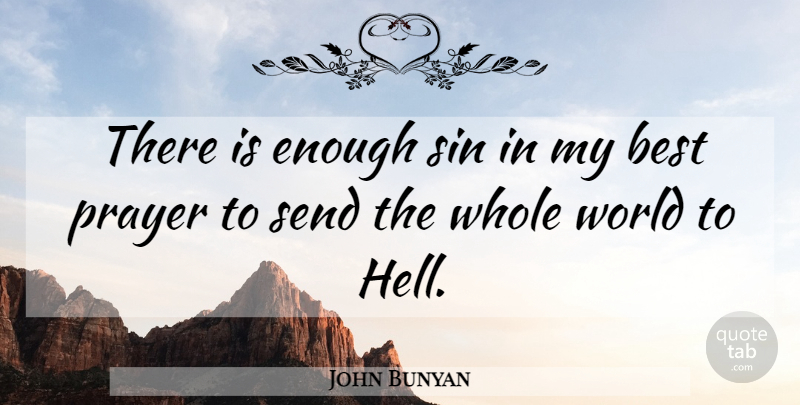John Bunyan Quote About Prayer, World, Sin: There Is Enough Sin In...