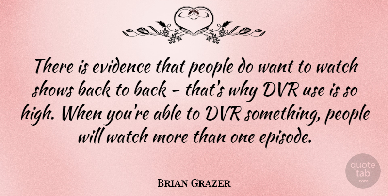 Brian Grazer Quote About People, Shows: There Is Evidence That People...