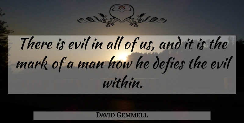 David Gemmell Quote About Men, Evil Within, Evil: There Is Evil In All...