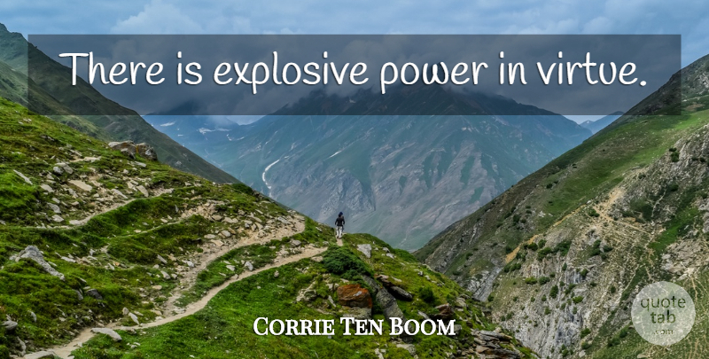Corrie Ten Boom Quote About Virtue, Explosives: There Is Explosive Power In...