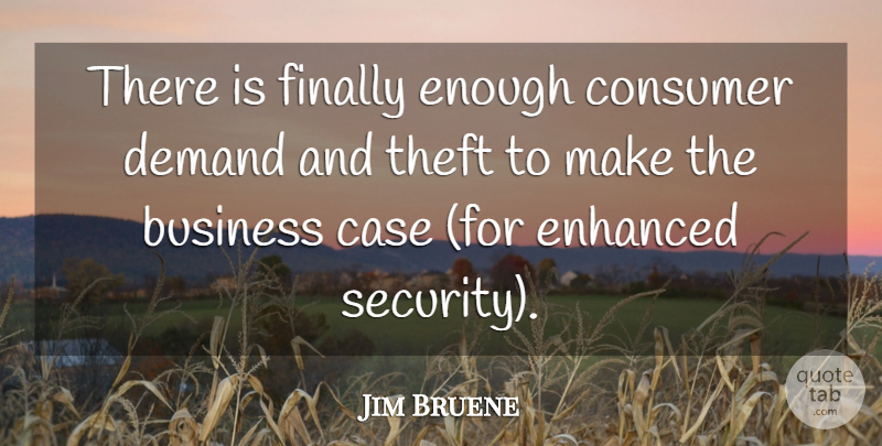 Jim Bruene Quote About Business, Case, Consumer, Demand, Enhanced: There Is Finally Enough Consumer...