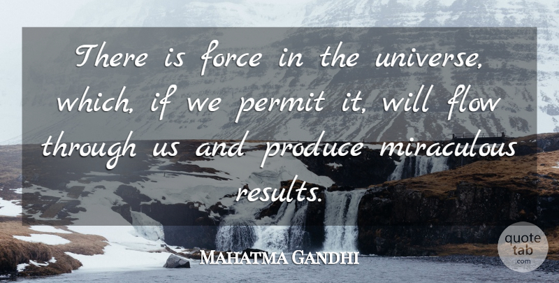 Mahatma Gandhi Quote About Spiritual, Flow, Produce: There Is Force In The...