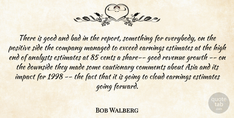 Bob Walberg Quote About Asia, Bad, Cautionary, Cents, Cloud: There Is Good And Bad...