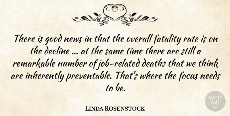 Linda Rosenstock Quote About Deaths, Decline, Fatality, Focus, Good: There Is Good News In...