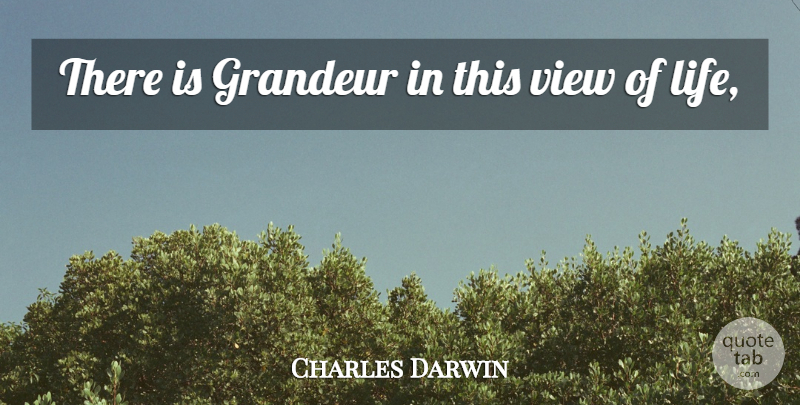 Charles Darwin Quote About Grandeur, View: There Is Grandeur In This...