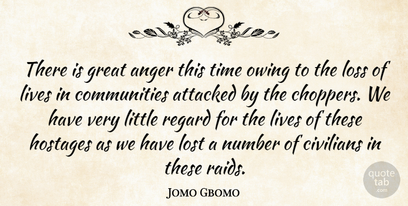 Jomo Gbomo Quote About Anger, Attacked, Civilians, Great, Lives: There Is Great Anger This...