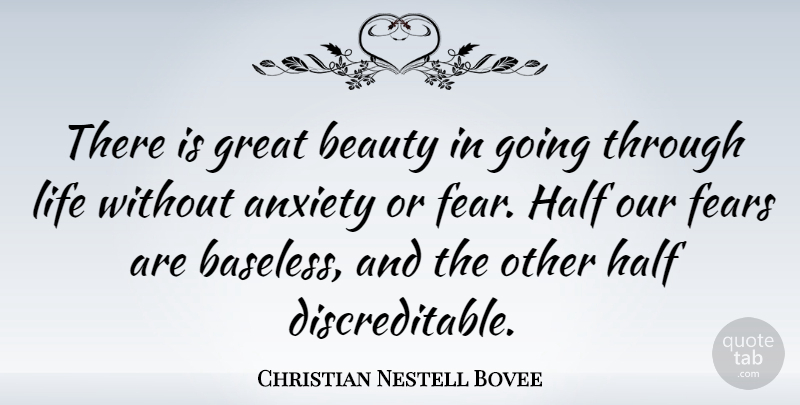 Christian Nestell Bovee Quote About Inspirational, Fear, Anxiety: There Is Great Beauty In...