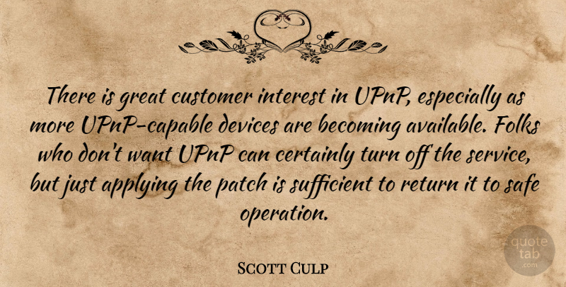 Scott Culp Quote About Applying, Becoming, Certainly, Customer, Devices: There Is Great Customer Interest...