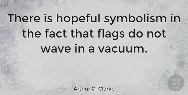 Arthur C. Clarke Quote About Symbolism, Cynical, Hopeful: There Is Hopeful Symbolism In...