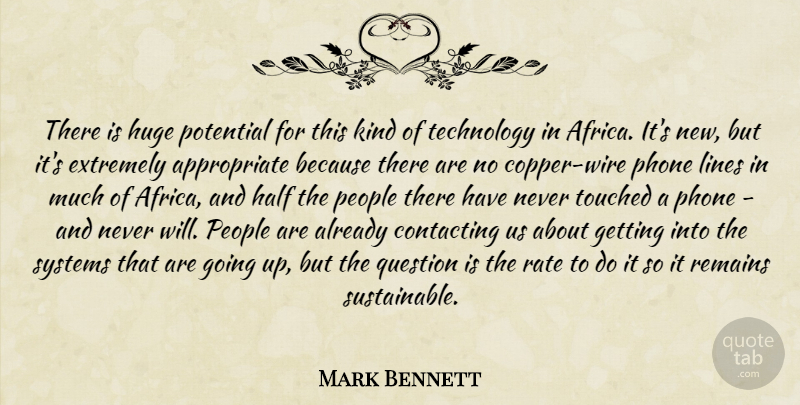 Mark Bennett Quote About Extremely, Half, Huge, Lines, People: There Is Huge Potential For...