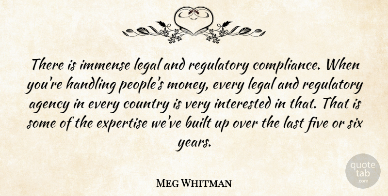 Meg Whitman Quote About Agency, Built, Country, Expertise, Five: There Is Immense Legal And...