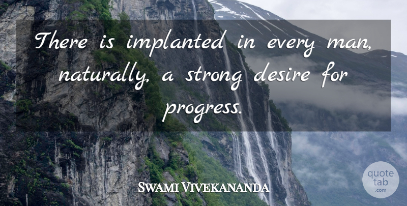 Swami Vivekananda Quote About Strong, Men, Desire: There Is Implanted In Every...