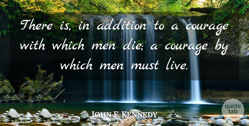 John F. Kennedy Quote About Men, Dies: There Is In Addition To...