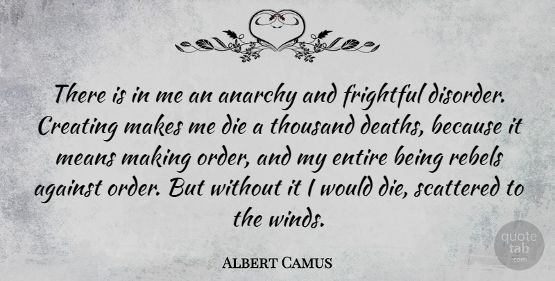 Albert Camus Quote About Mean, Order, Wind: There Is In Me An...