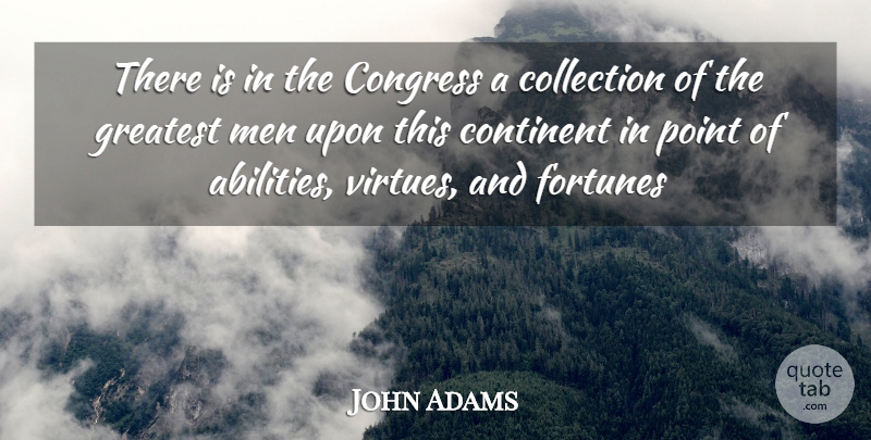 John Adams Quote About Collection, Congress, Continent, Fortunes, Greatest: There Is In The Congress...