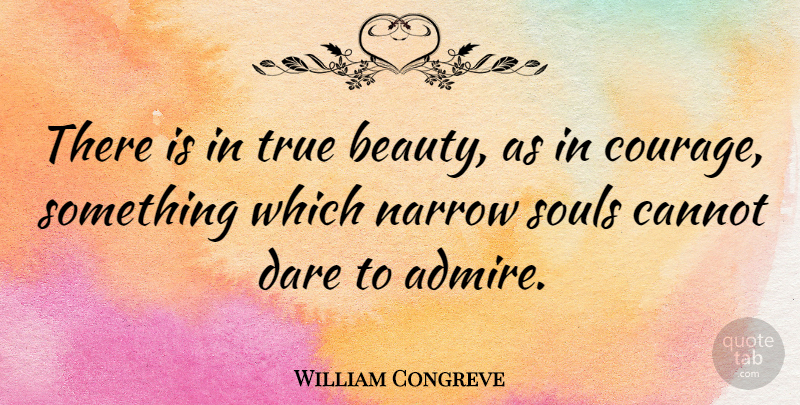 William Congreve Quote About Inspirational, Beauty, Courage: There Is In True Beauty...