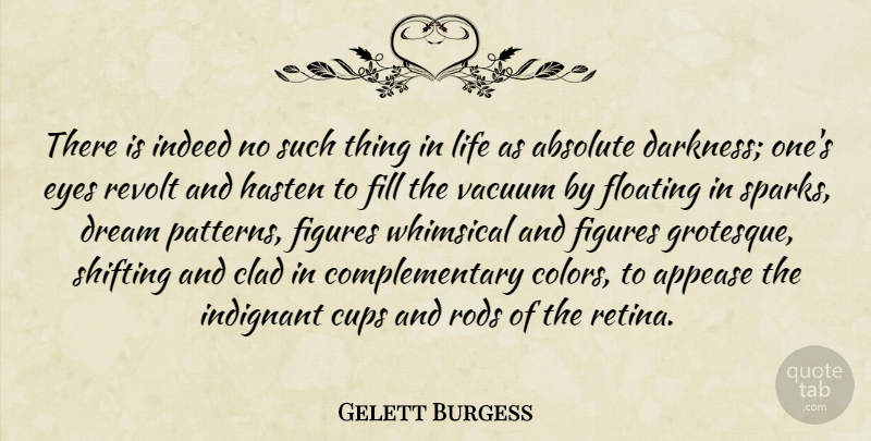Gelett Burgess Quote About Dream, Eye, Things In Life: There Is Indeed No Such...
