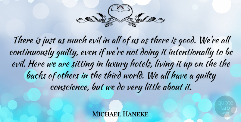 Michael Haneke Quote About Luxury Hotels, Evil, Sitting: There Is Just As Much...